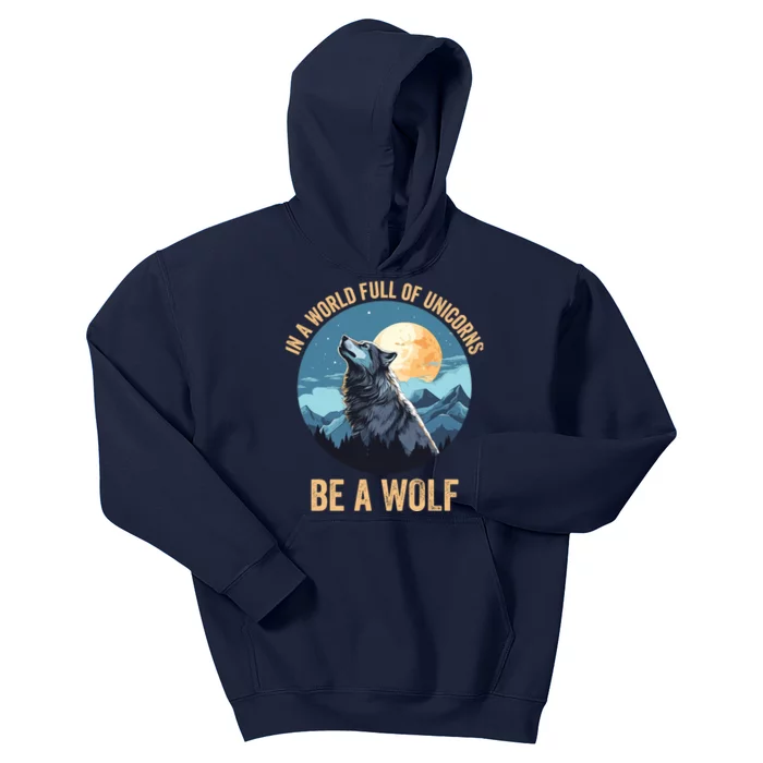 In A World Full Of Unicorns Be A Wolf Wolf In Moon Light Howling Wolf Lover Kids Hoodie