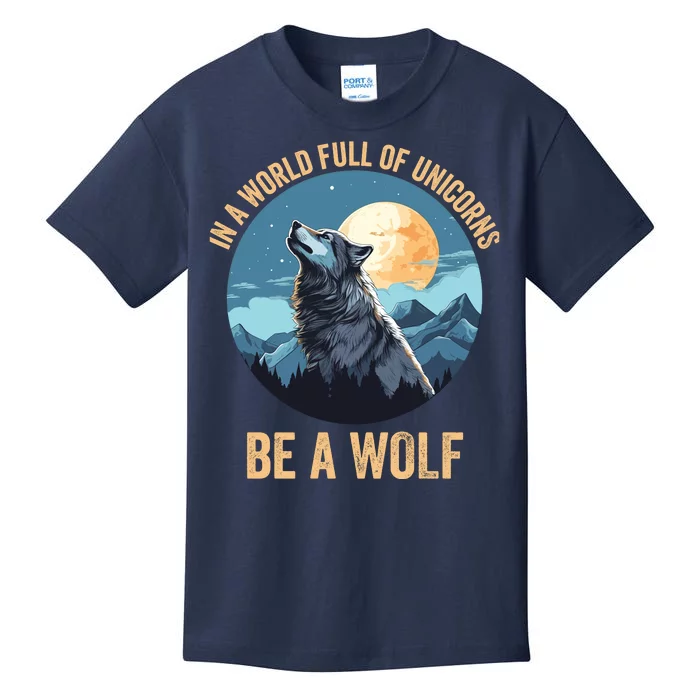 In A World Full Of Unicorns Be A Wolf Wolf In Moon Light Howling Wolf Lover Kids T-Shirt