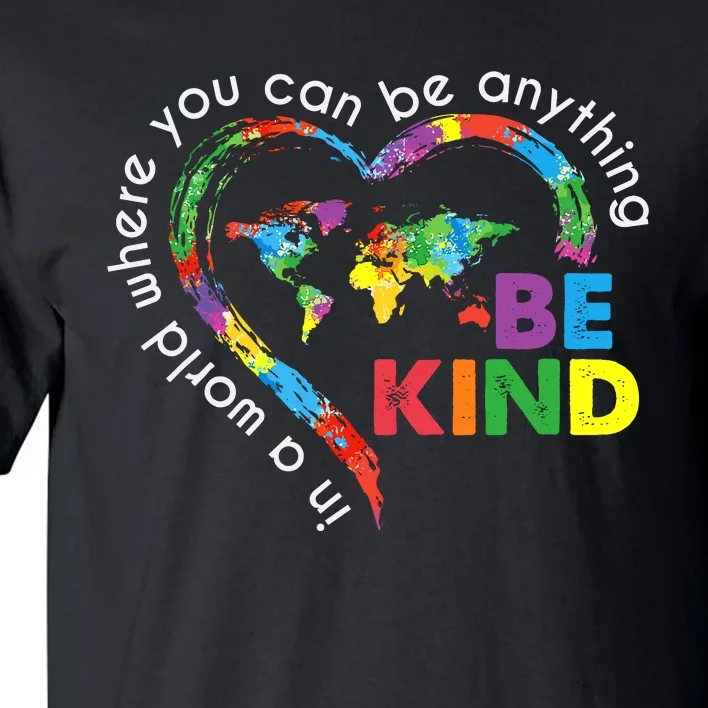 In A World Anything Be Kind Unity Day Heart Anti Bullying Tall T-Shirt