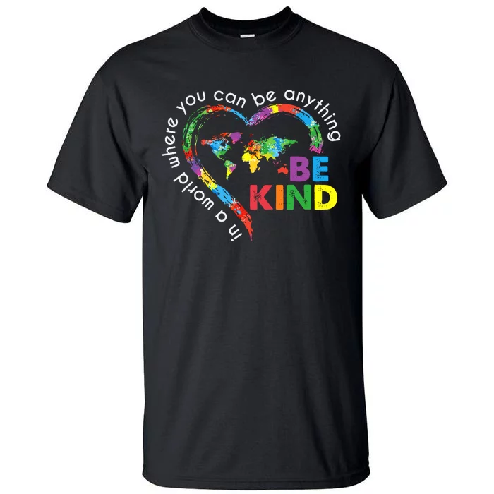 In A World Anything Be Kind Unity Day Heart Anti Bullying Tall T-Shirt