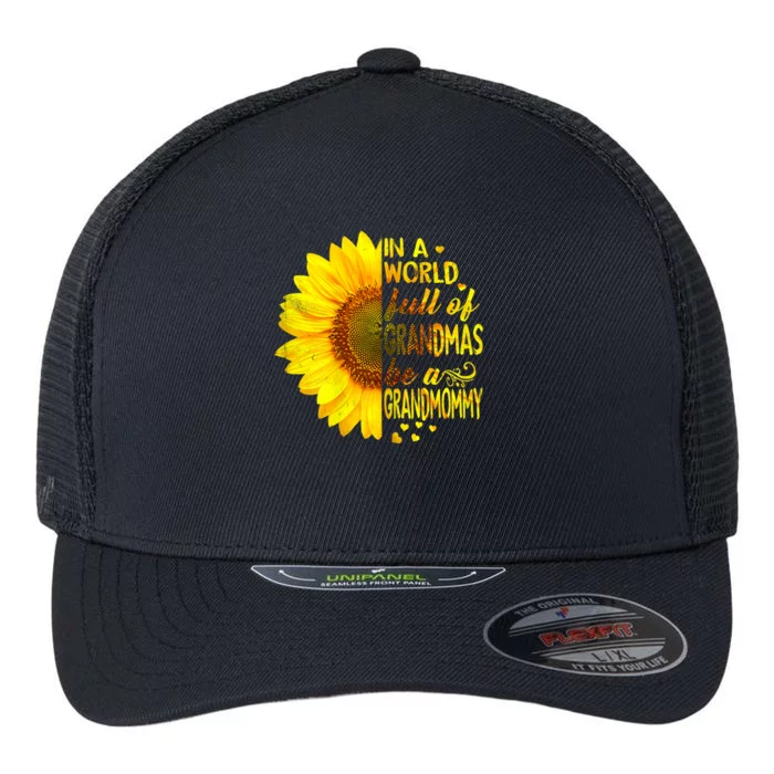 In A World Full Of Grandmas Be Grandmommy Sunflower Flexfit Unipanel Trucker Cap