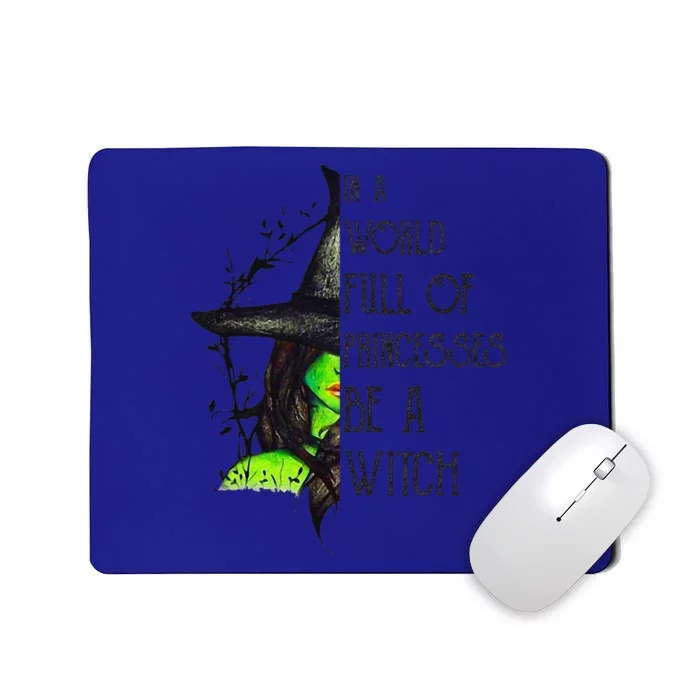 In A World Full Of Princesses Be A Witch Funny Halloween Mousepad