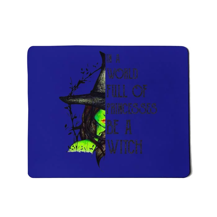 In A World Full Of Princesses Be A Witch Funny Halloween Mousepad