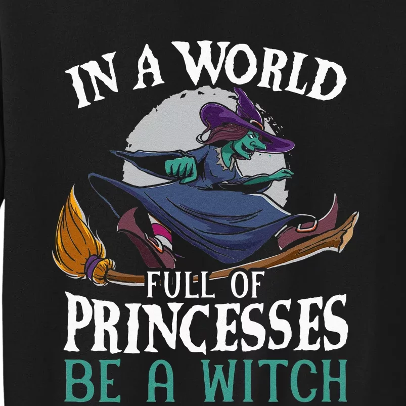 In A World Full Of Princesses Be A Witch Halloween Sweatshirt