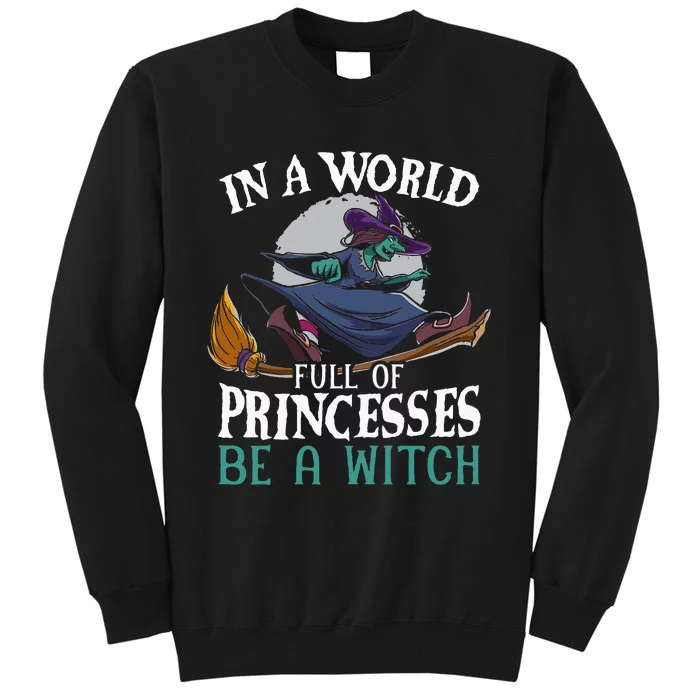 In A World Full Of Princesses Be A Witch Halloween Sweatshirt