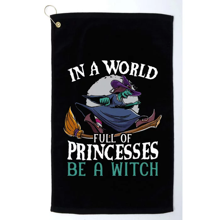 In A World Full Of Princesses Be A Witch Halloween Platinum Collection Golf Towel