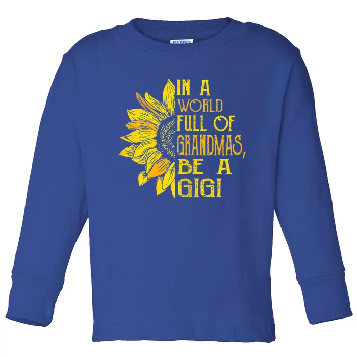 In A World Full Of Grandmas Be Gigi Sunflower Gift Toddler Long Sleeve Shirt