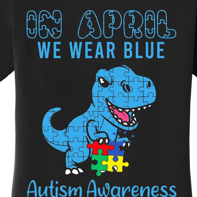 In April We Wear Blue Autism Awareness Month Dinosaur T-Rex Women's T-Shirt