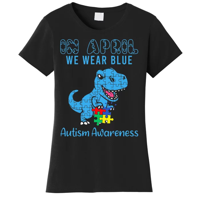 In April We Wear Blue Autism Awareness Month Dinosaur T-Rex Women's T-Shirt