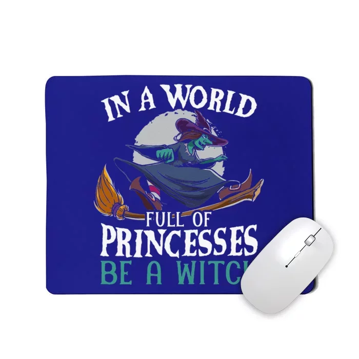 In A World Full Of Princesses Be A Witch Halloween Cute Mousepad