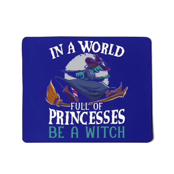 In A World Full Of Princesses Be A Witch Halloween Cute Mousepad