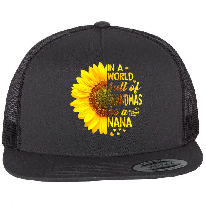 In A World Full Of Grandmas Be Nana Sunflower Mothers Day Flat Bill Trucker Hat