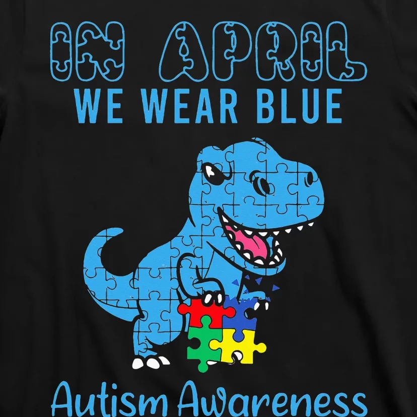 In April We Wear Blue Autism Awareness Month Dinosaur T-Rex T-Shirt