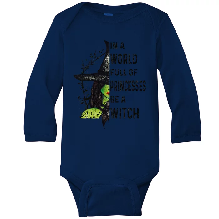 In A World Full Of Princesses Be A Witch Halloween Gift Baby Long Sleeve Bodysuit