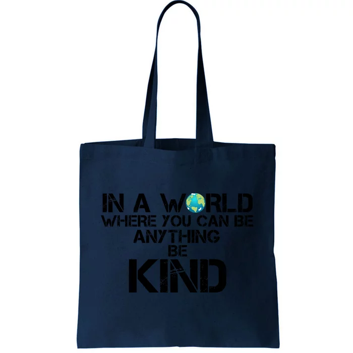 In A World Where You Can Be Anything Be Kind Tote Bag