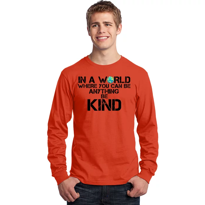 In A World Where You Can Be Anything Be Kind Long Sleeve Shirt