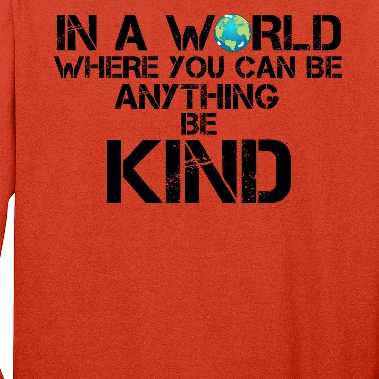 In A World Where You Can Be Anything Be Kind Long Sleeve Shirt