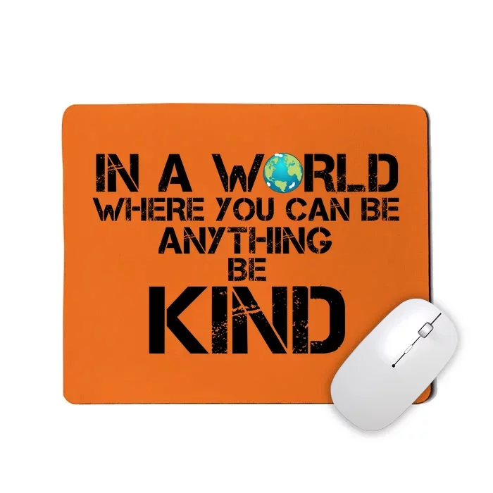 In A World Where You Can Be Anything Be Kind Mousepad