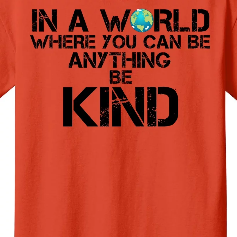 In A World Where You Can Be Anything Be Kind Kids T-Shirt