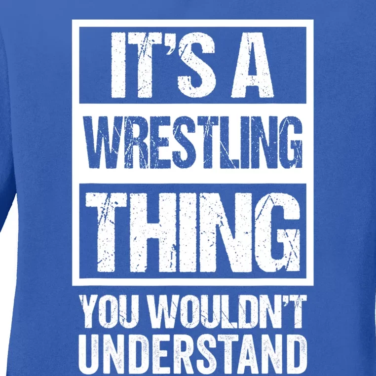 It's A Wrestling Thing You Wouldn't Understand Gift Fan/fighter Cute Gift Ladies Long Sleeve Shirt