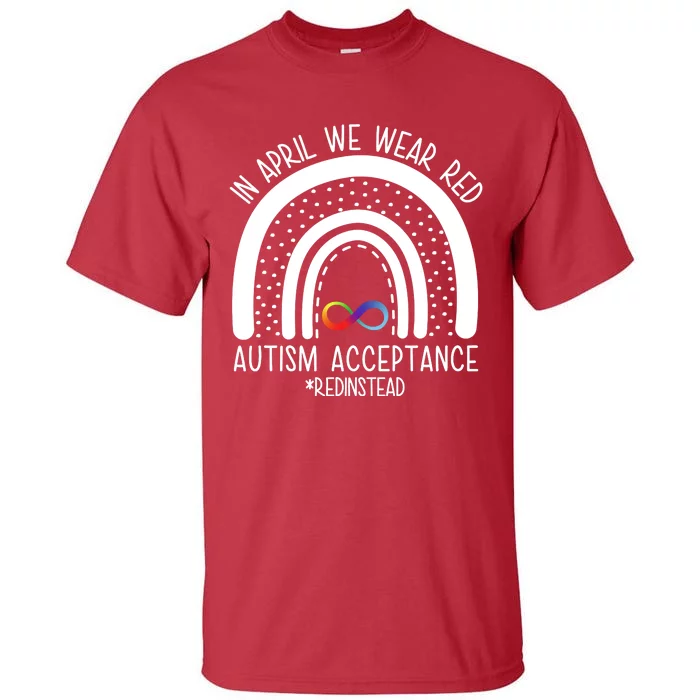 In April We Wear Red Autism Acceptance Red Instead Rainbow Tall T-Shirt