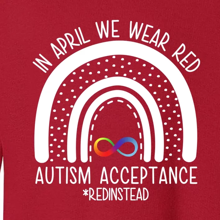 In April We Wear Red Autism Acceptance Red Instead Rainbow Toddler Sweatshirt