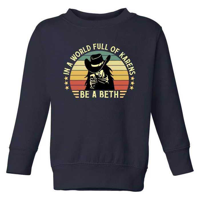 In A World Full Of Karens Be A Beth Retro Vintage Toddler Sweatshirt