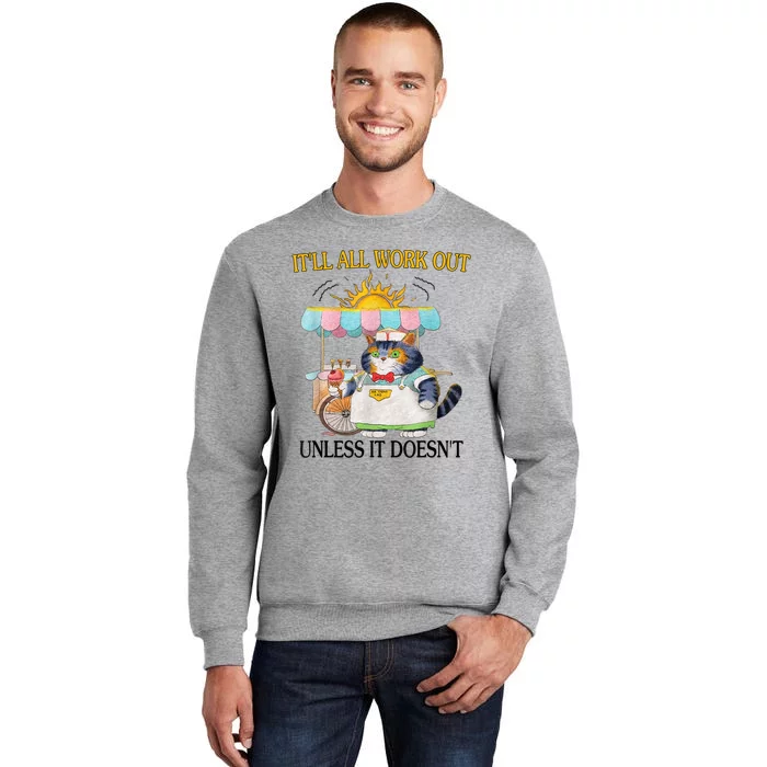 ItLl All Work Out Unless It DoesnT Funny Cat Ice Cream Tall Sweatshirt