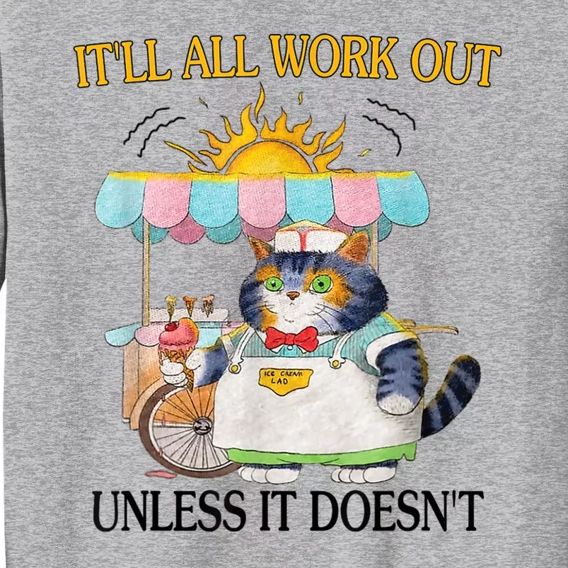 ItLl All Work Out Unless It DoesnT Funny Cat Ice Cream Tall Sweatshirt