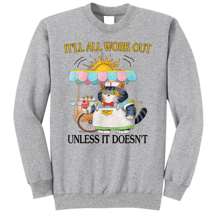 ItLl All Work Out Unless It DoesnT Funny Cat Ice Cream Tall Sweatshirt