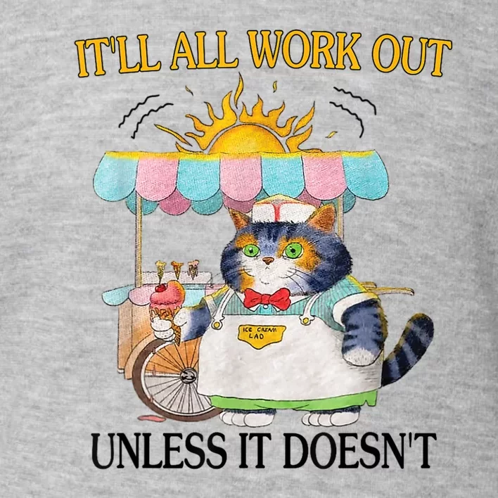 ItLl All Work Out Unless It DoesnT Funny Cat Ice Cream Toddler Sweatshirt