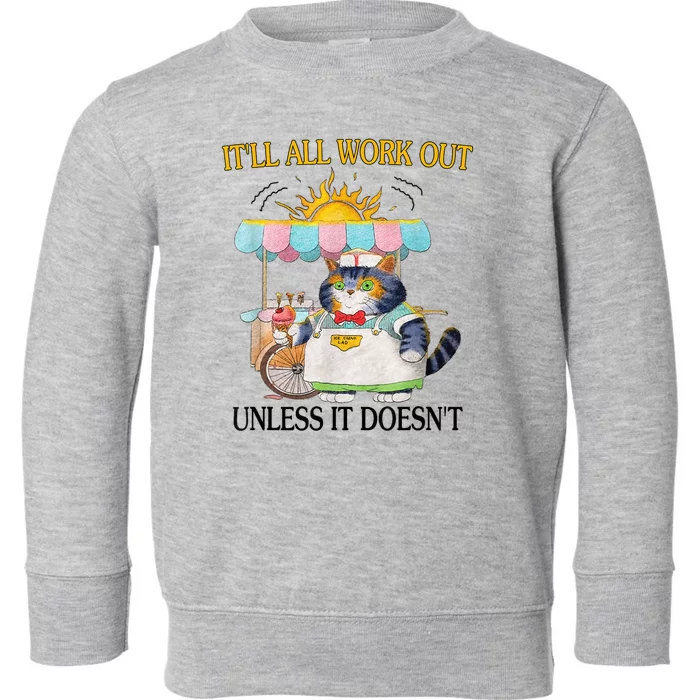 ItLl All Work Out Unless It DoesnT Funny Cat Ice Cream Toddler Sweatshirt