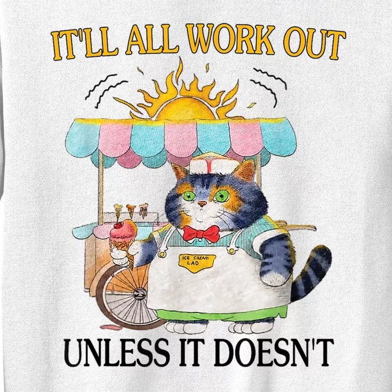 ItLl All Work Out Unless It DoesnT Funny Cat Ice Cream Sweatshirt