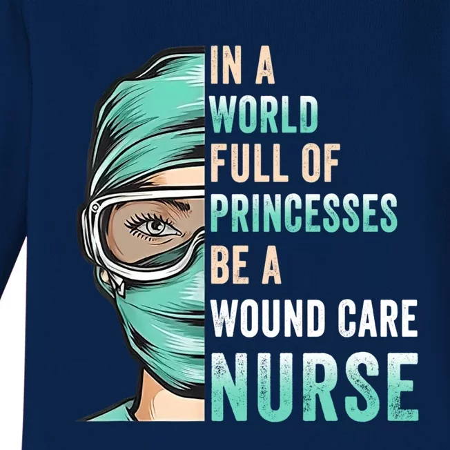 In A World Full Of Princesses Be A Nurse Rn Wound Care Nurse Cute Gift Baby Long Sleeve Bodysuit