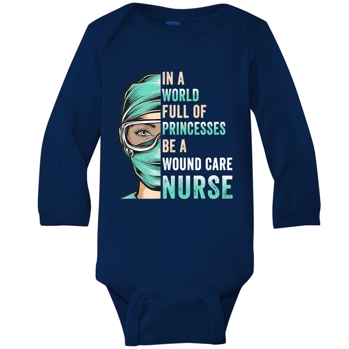 In A World Full Of Princesses Be A Nurse Rn Wound Care Nurse Cute Gift Baby Long Sleeve Bodysuit