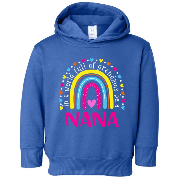 In A World Full Of Grandmas Be A Nana Happy MotherS Day Cool Gift Toddler Hoodie