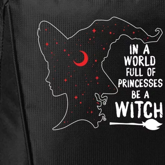 In A World Full Of Princesses Be A Witch Halloween Season Gift City Backpack