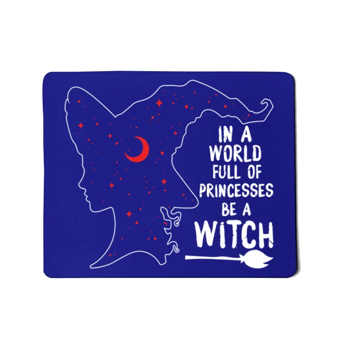 In A World Full Of Princesses Be A Witch Halloween Season Gift Mousepad