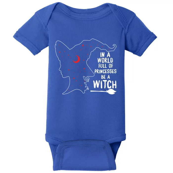 In A World Full Of Princesses Be A Witch Halloween Season Gift Baby Bodysuit