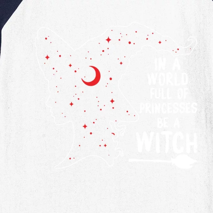 In A World Full Of Princesses Be A Witch Halloween Season Gift Baseball Sleeve Shirt