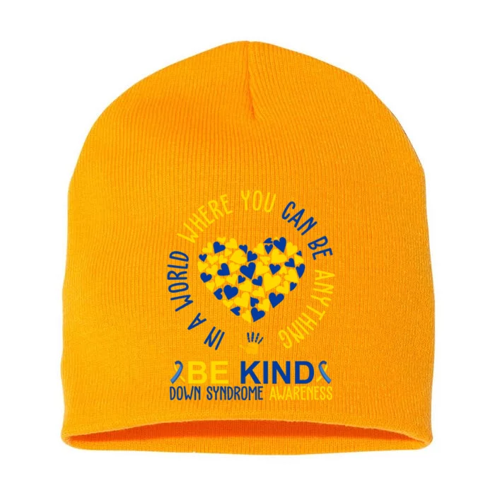 In A World Where You Can Be Anything Be Kind Down Syndrome Short Acrylic Beanie