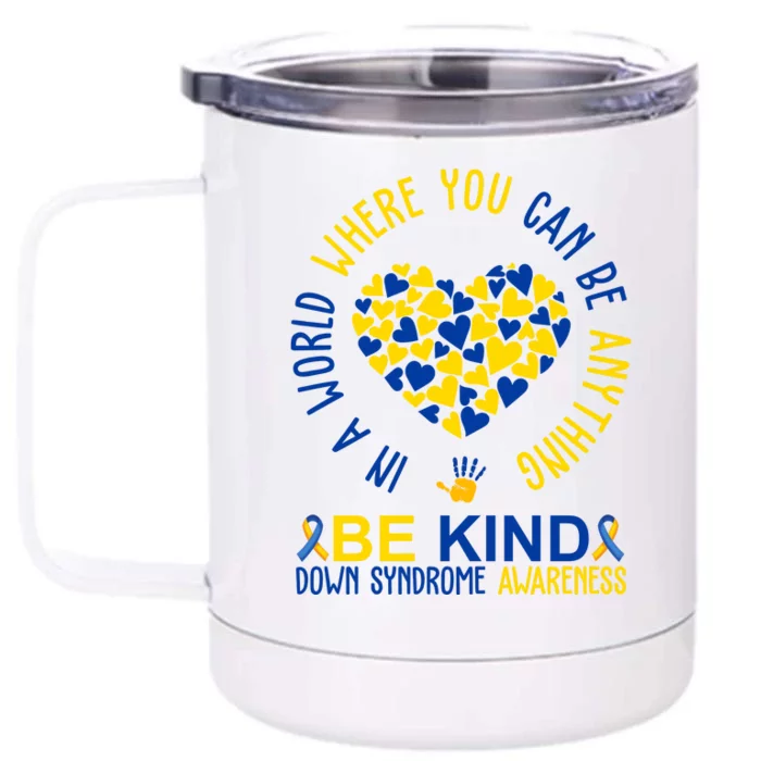 In A World Where You Can Be Anything Be Kind Down Syndrome Front & Back 12oz Stainless Steel Tumbler Cup