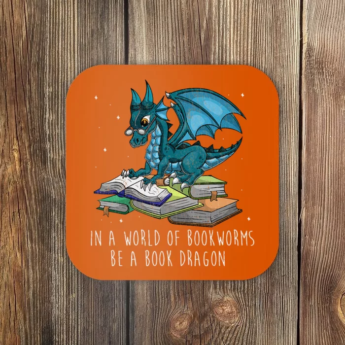 In A World Full Of Bookworms Be A Book Dragon Coaster