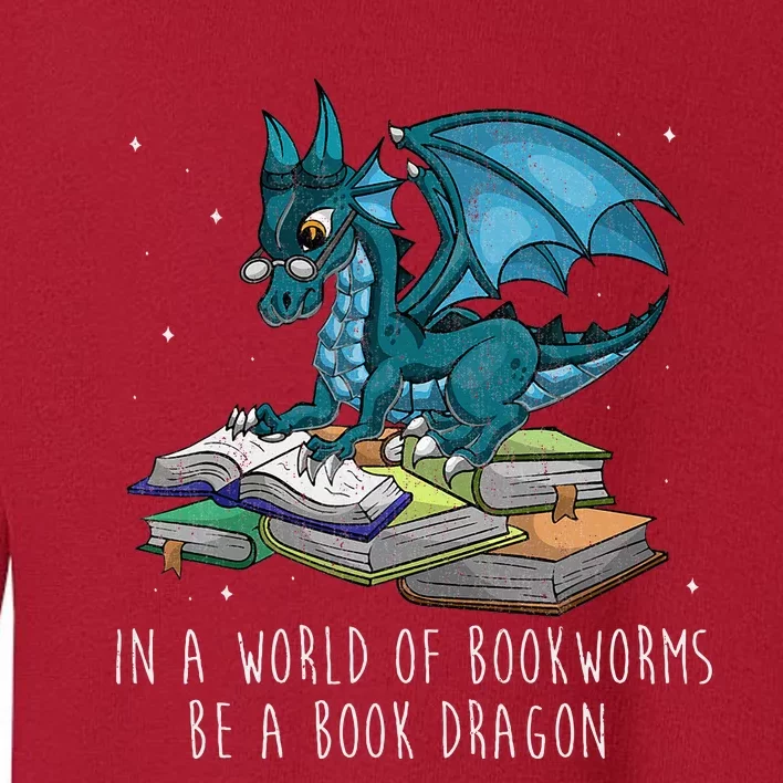 In A World Full Of Bookworms Be A Book Dragon Toddler Sweatshirt