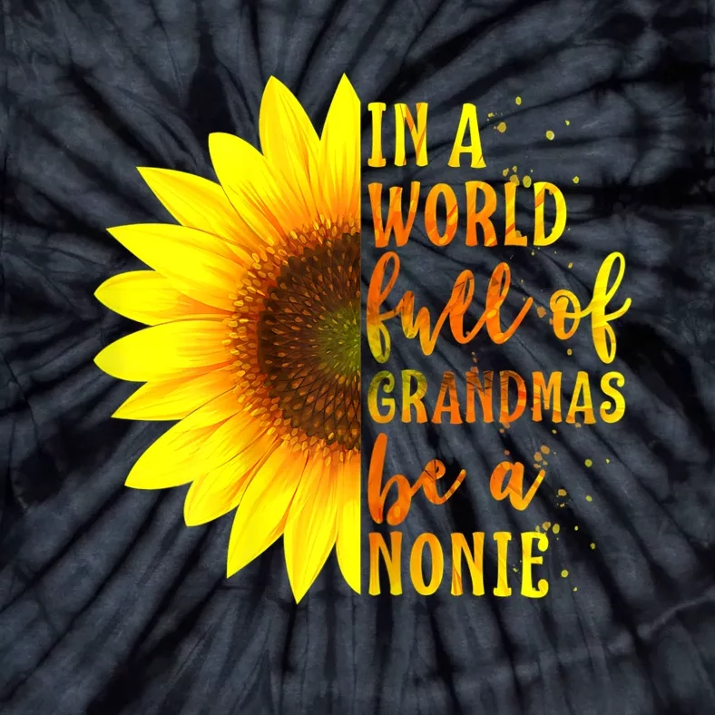 In A World Full Of Grandmas Be Nonie Sunflower Mothers Day Tie-Dye T-Shirt