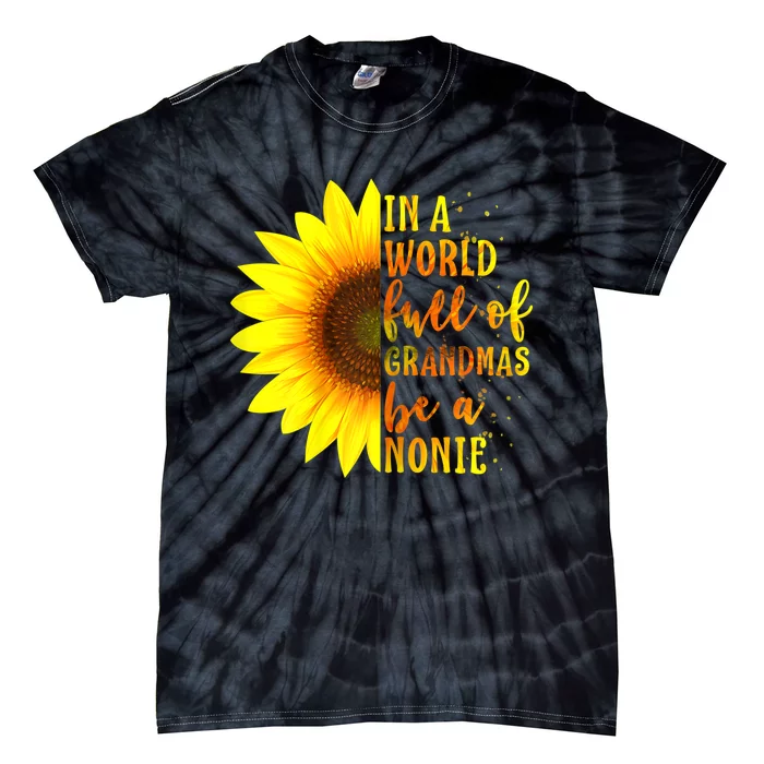 In A World Full Of Grandmas Be Nonie Sunflower Mothers Day Tie-Dye T-Shirt