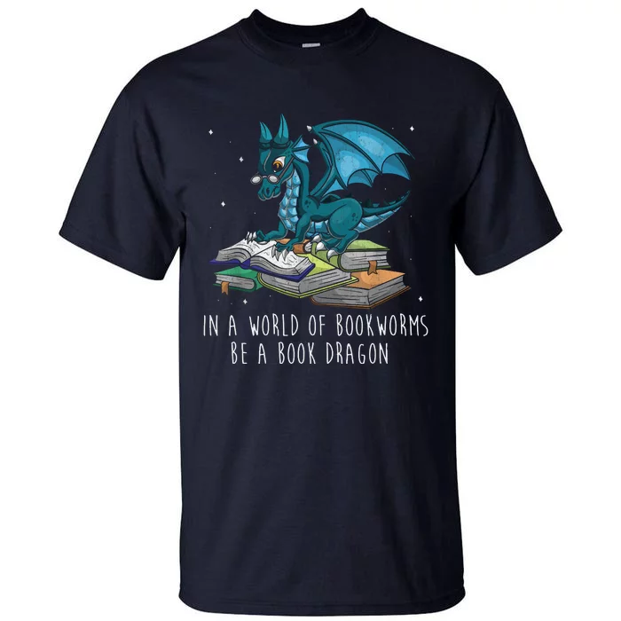 In A World Full Of Bookworms Be A Book Dragon Tall T-Shirt