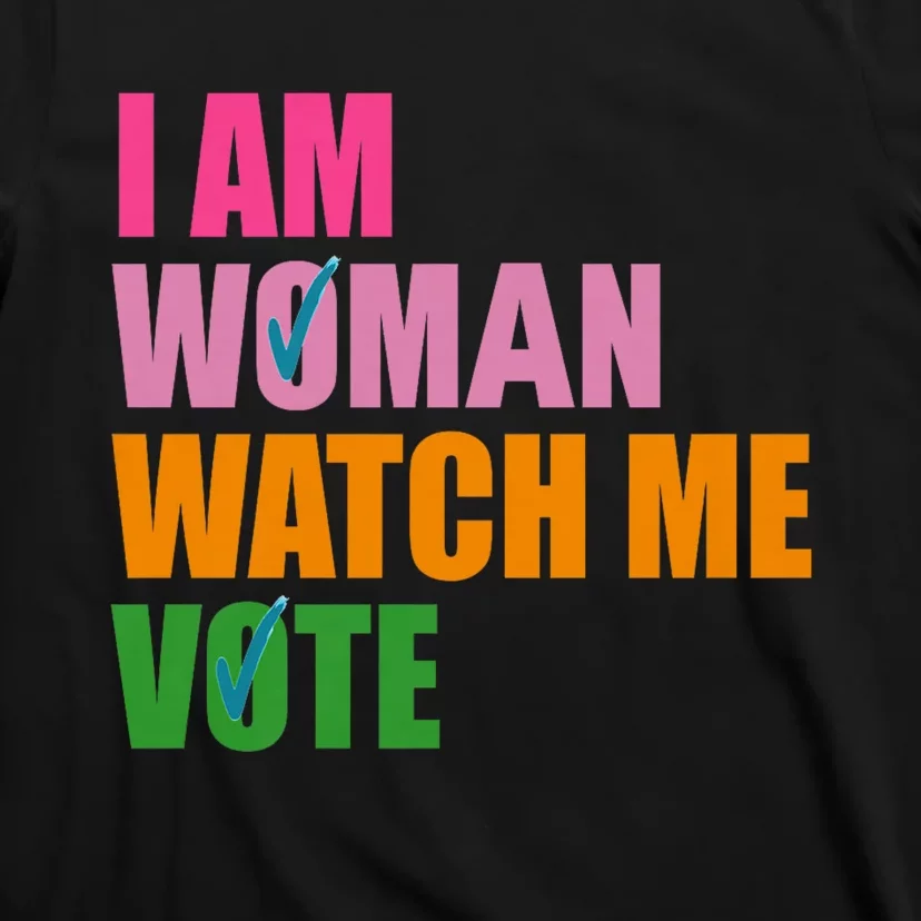 I Am Woman Watch Me Vote T-Shirt