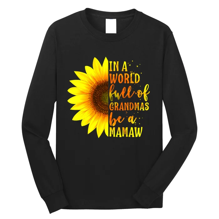 In A World Full Of Grandmas Be Mamaw Sunflower Mothers Day Long Sleeve Shirt