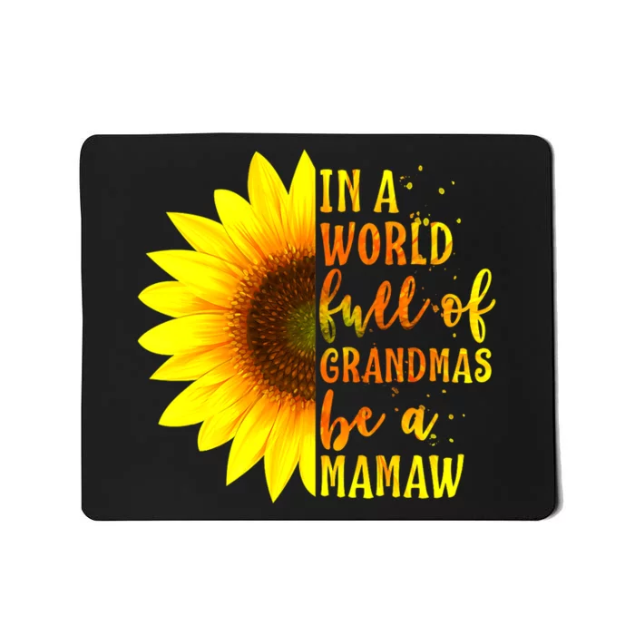 In A World Full Of Grandmas Be Mamaw Sunflower Mothers Day Mousepad